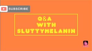 Q&A with SLUTTYMELANIN #7